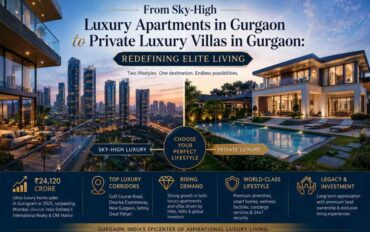 From Sky-High Luxury Apartments in Gurgaon to Private Luxury Villas in Gurgaon Redefining Elite Living