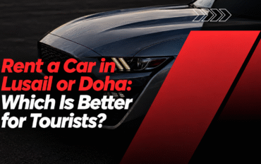 Rent a Car in Lusail or Doha: Which Is Better for Tourists?